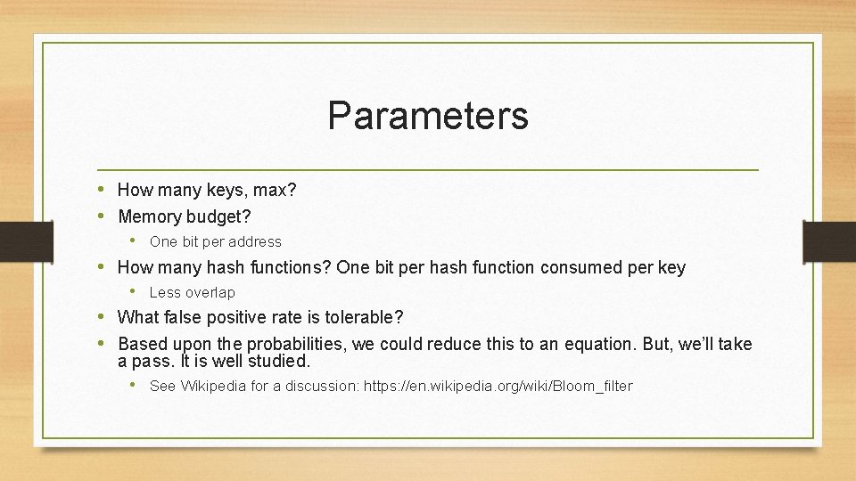 Parameters • How many keys, max? • Memory budget? • One bit per address