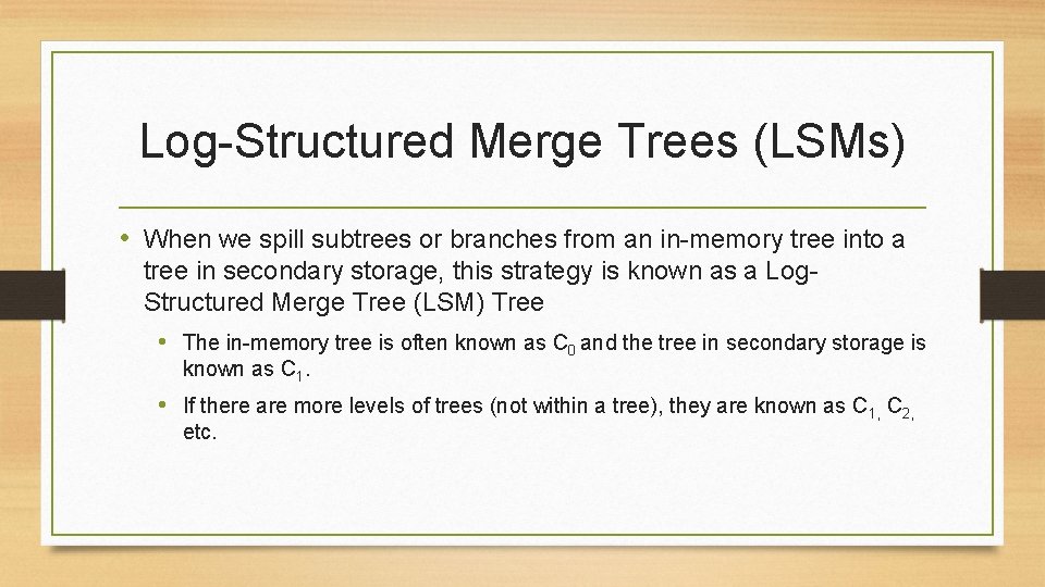 Log-Structured Merge Trees (LSMs) • When we spill subtrees or branches from an in-memory