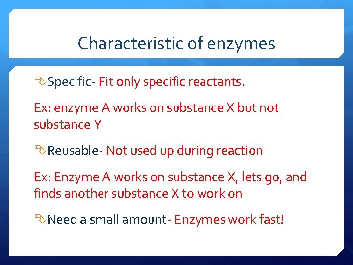 Characteristic of enzymes Specific- Fit only specific reactants. Ex: enzyme A works on substance