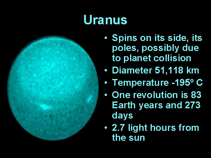 Uranus • Spins on its side, its poles, possibly due to planet collision •