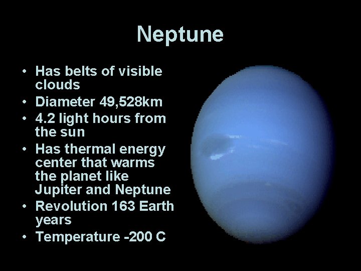 Neptune • Has belts of visible clouds • Diameter 49, 528 km • 4.