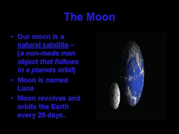 The Moon • Our moon is a natural satellite – (a non-made man object
