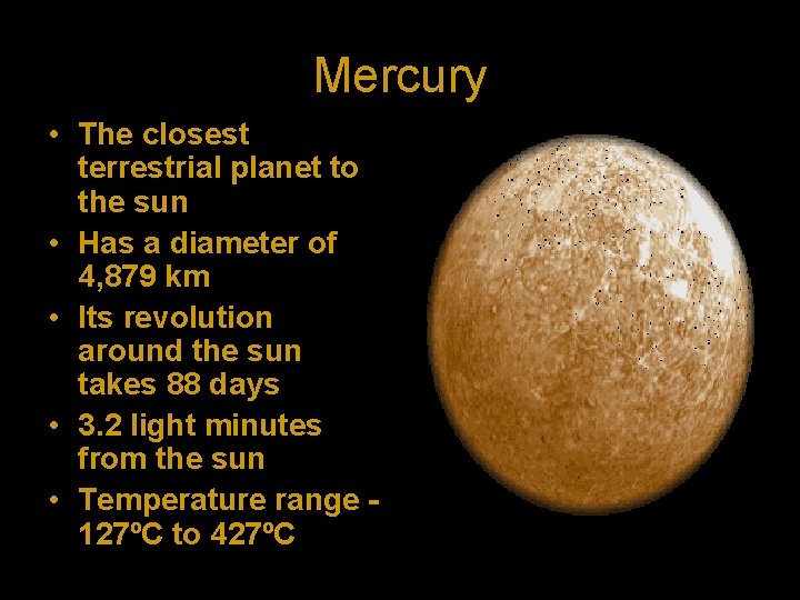 Mercury • The closest terrestrial planet to the sun • Has a diameter of