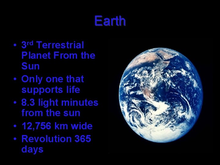 Earth • 3 rd Terrestrial Planet From the Sun • Only one that supports