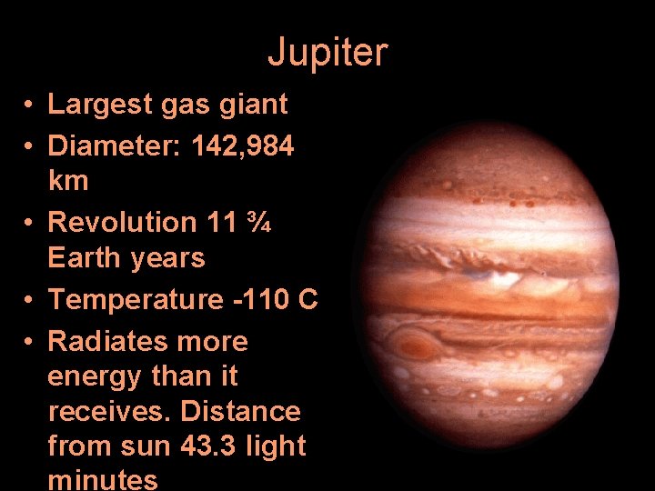 Jupiter • Largest gas giant • Diameter: 142, 984 km • Revolution 11 ¾