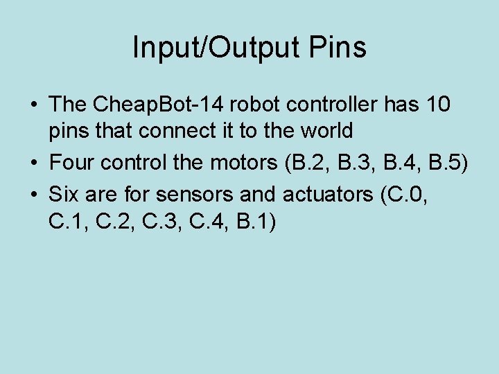 Input/Output Pins • The Cheap. Bot-14 robot controller has 10 pins that connect it