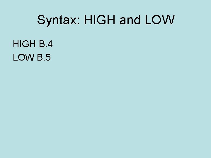 Syntax: HIGH and LOW HIGH B. 4 LOW B. 5 