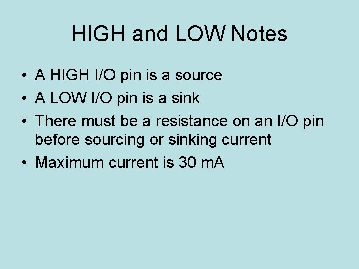 HIGH and LOW Notes • A HIGH I/O pin is a source • A