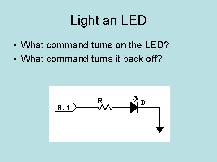 Light an LED • What command turns on the LED? • What command turns