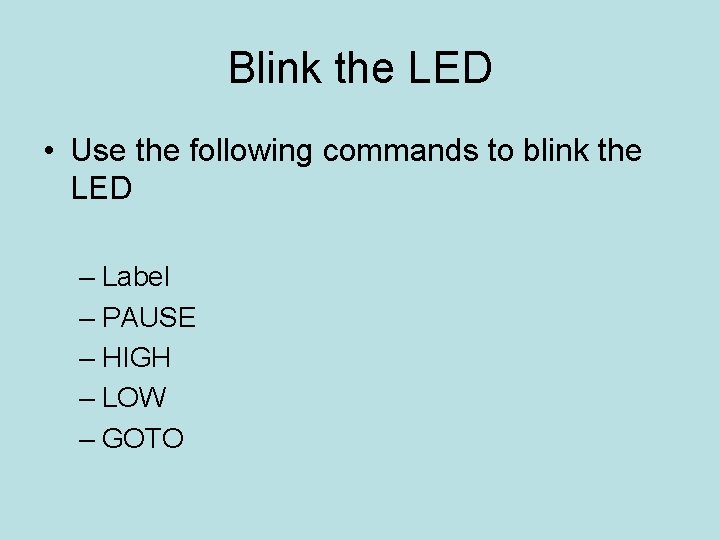 Blink the LED • Use the following commands to blink the LED – Label