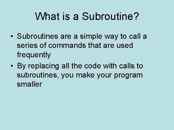 What is a Subroutine? • Subroutines are a simple way to call a series