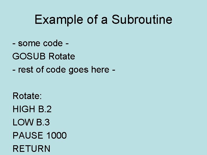 Example of a Subroutine - some code GOSUB Rotate - rest of code goes
