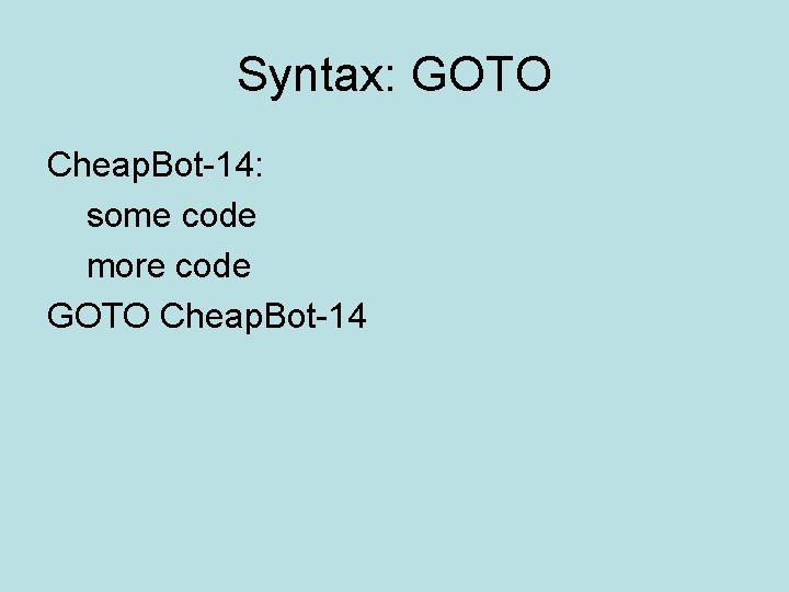 Syntax: GOTO Cheap. Bot-14: some code more code GOTO Cheap. Bot-14 