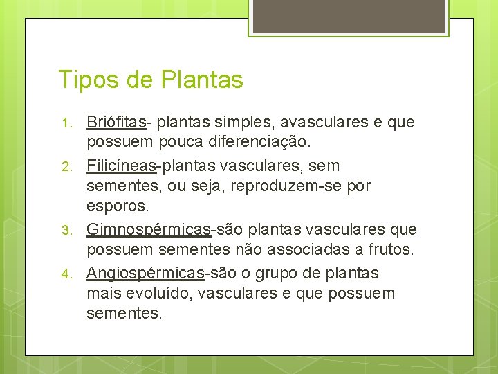 Tipos de Plantas 1. 2. 3. 4. Briófitas- plantas simples, avasculares e que possuem