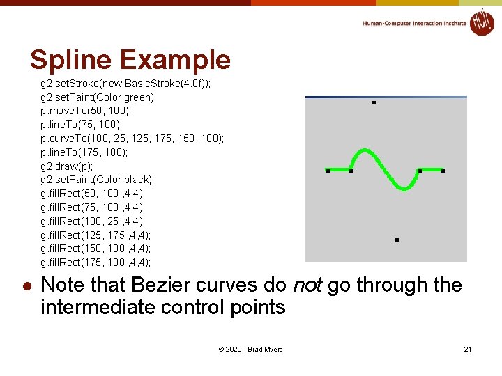 Spline Example g 2. set. Stroke(new Basic. Stroke(4. 0 f)); g 2. set. Paint(Color.