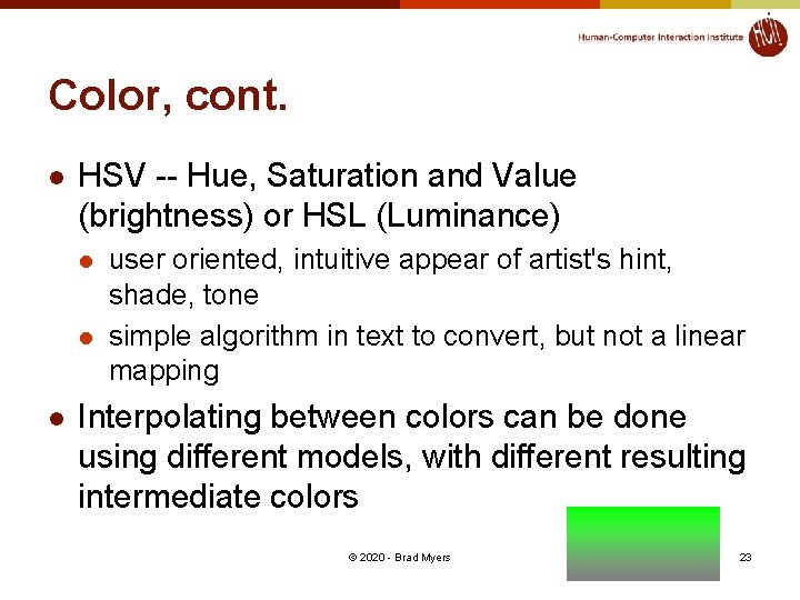 Color, cont. l HSV -- Hue, Saturation and Value (brightness) or HSL (Luminance) l
