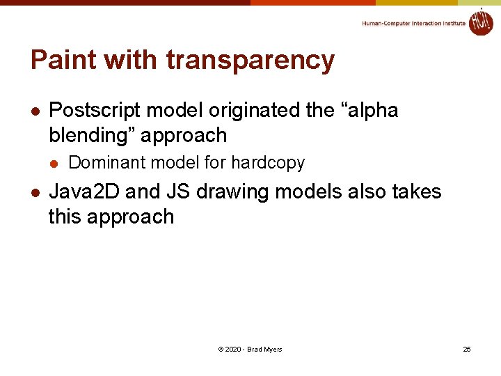 Paint with transparency l Postscript model originated the “alpha blending” approach l l Dominant