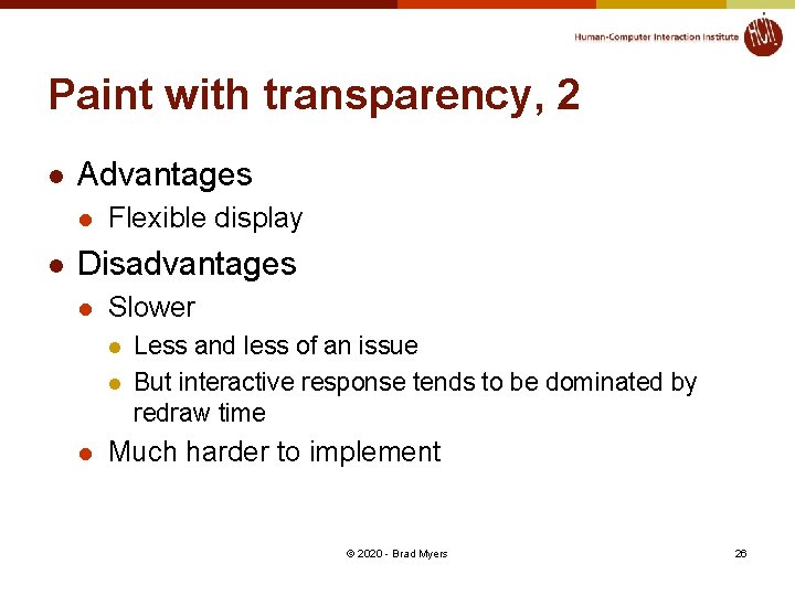 Paint with transparency, 2 l Advantages l l Flexible display Disadvantages l Slower l