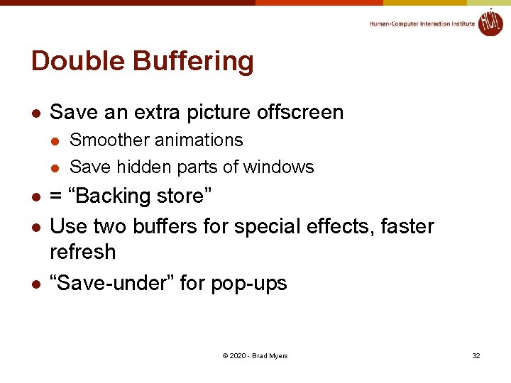 Double Buffering l Save an extra picture offscreen l l l Smoother animations Save