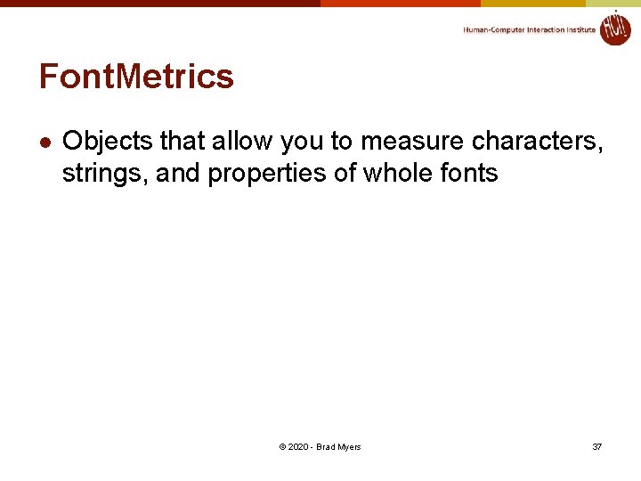 Font. Metrics l Objects that allow you to measure characters, strings, and properties of