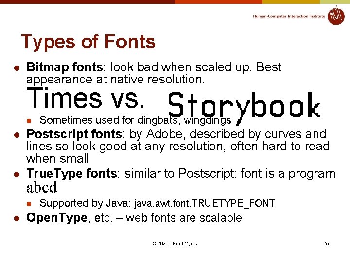 Types of Fonts l Bitmap fonts: look bad when scaled up. Best appearance at