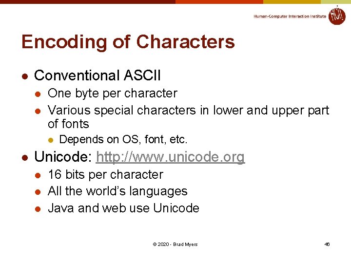 Encoding of Characters l Conventional ASCII l l One byte per character Various special