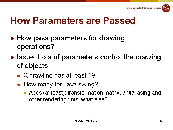 How Parameters are Passed l l How pass parameters for drawing operations? Issue: Lots