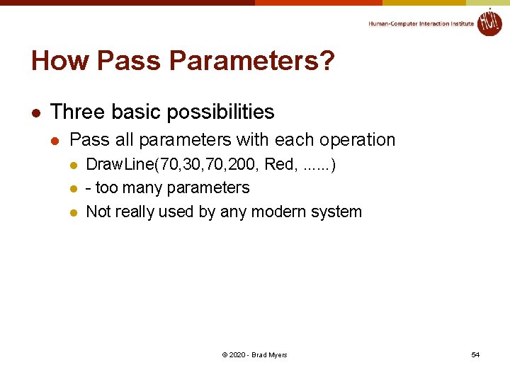 How Pass Parameters? l Three basic possibilities l Pass all parameters with each operation
