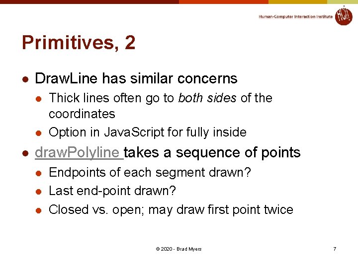 Primitives, 2 l Draw. Line has similar concerns l l l Thick lines often