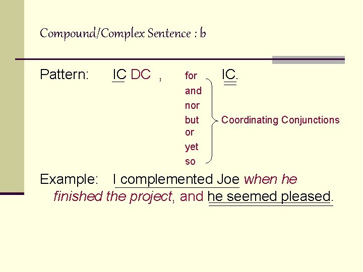 Compound/Complex Sentence : b Pattern: IC DC , for and nor but or yet