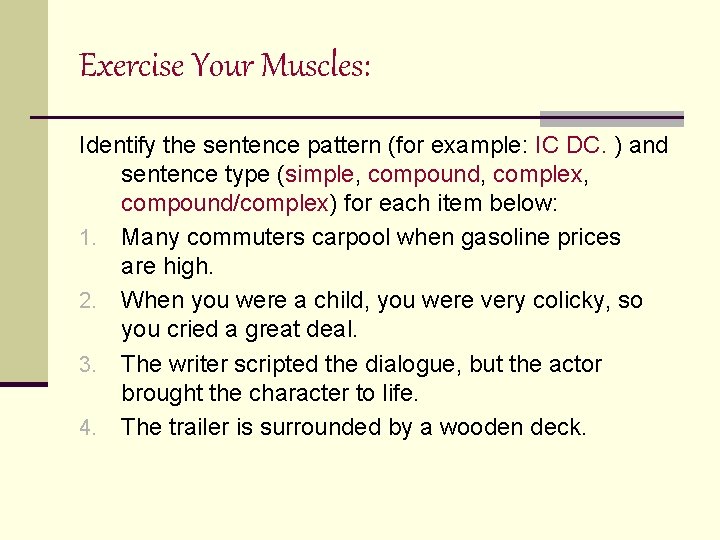 Exercise Your Muscles: Identify the sentence pattern (for example: IC DC. ) and sentence