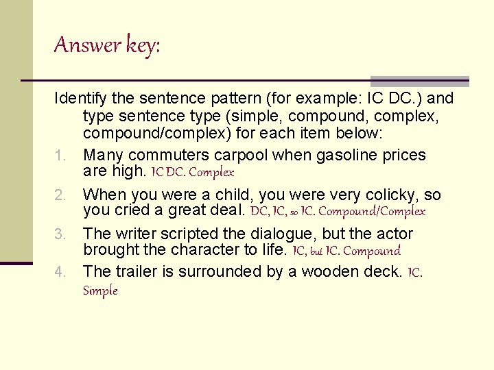 Answer key: Identify the sentence pattern (for example: IC DC. ) and type sentence