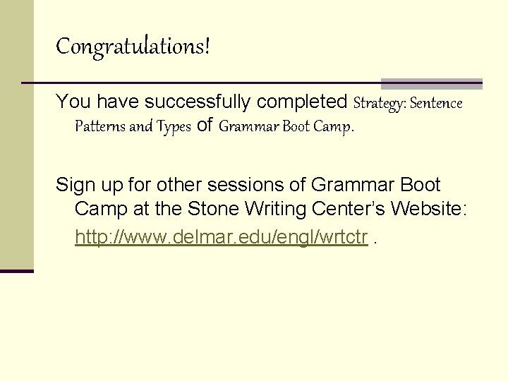 Congratulations! You have successfully completed Strategy: Sentence Patterns and Types of Grammar Boot Camp.