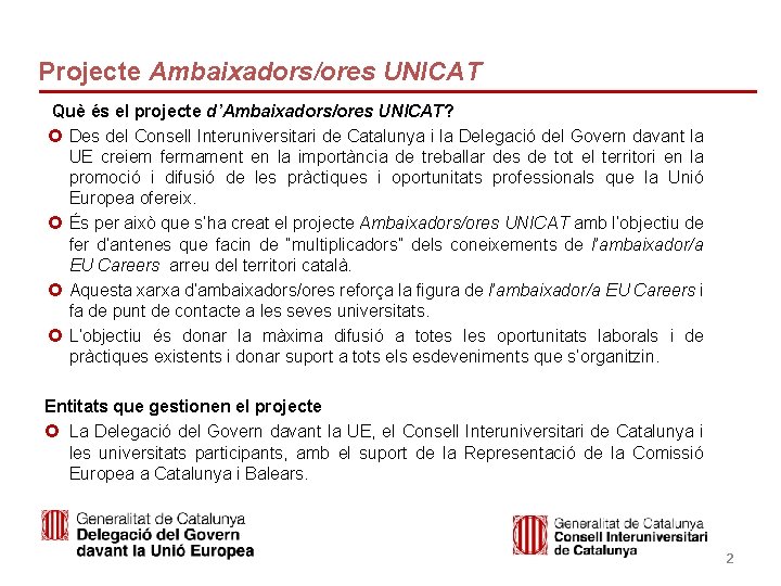 Projecte Ambaixadors/ores UNICAT Què és el projecte d’Ambaixadors/ores UNICAT? Des del Consell Interuniversitari de