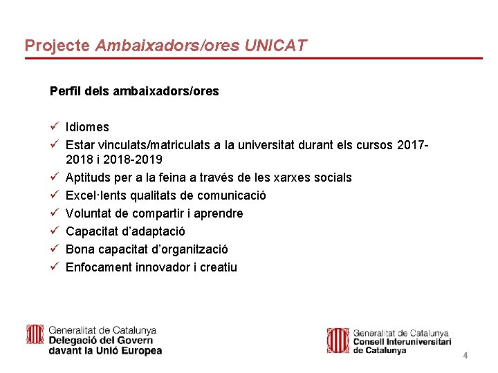 Projecte Ambaixadors/ores UNICAT Perfil dels ambaixadors/ores ü Idiomes ü Estar vinculats/matriculats a la universitat