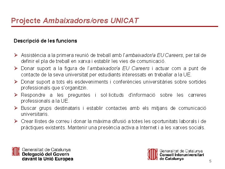 Projecte Ambaixadors/ores UNICAT Descripció de les funcions Ø Assistència a la primera reunió de