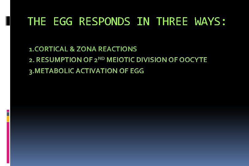 THE EGG RESPONDS IN THREE WAYS: 1. CORTICAL & ZONA REACTIONS 2. RESUMPTION OF