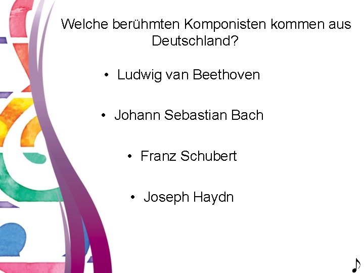 Welche berühmten Komponisten kommen aus Deutschland? • Ludwig van Beethoven • Johann Sebastian Bach
