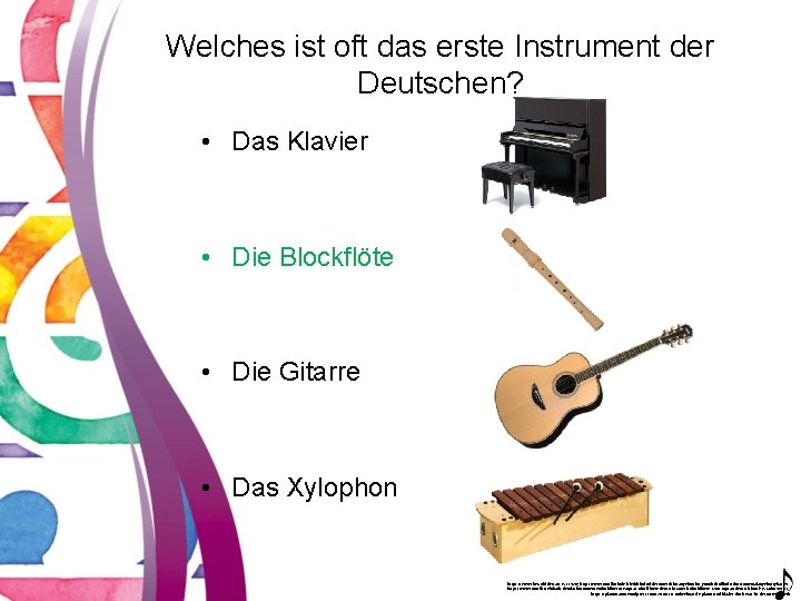 Welches ist oft das erste Instrument der Deutschen? • Das Klavier • Die Blockflöte