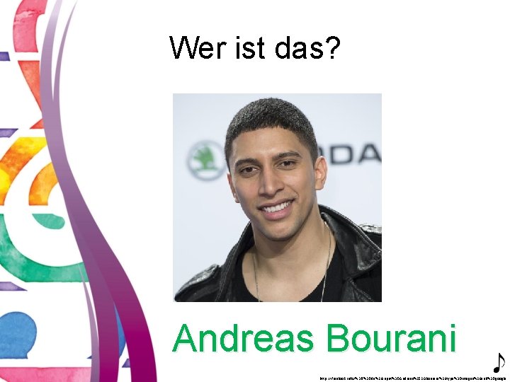 Wer ist das? Andreas Bourani http: //freelook. info/%3 Fl%3 Dde%26 input%3 DAndreas%2520 Bourani%26 type%3