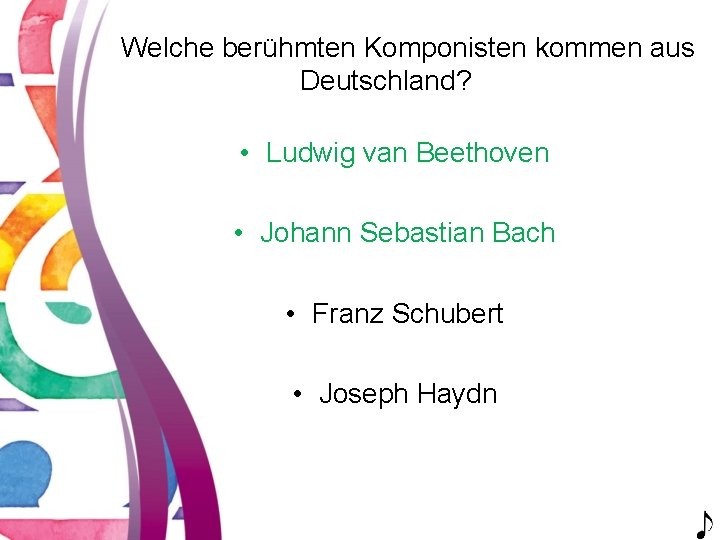 Welche berühmten Komponisten kommen aus Deutschland? • Ludwig van Beethoven • Johann Sebastian Bach