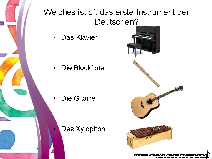 Welches ist oft das erste Instrument der Deutschen? • Das Klavier • Die Blockflöte