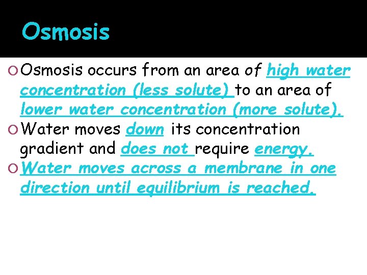 Osmosis occurs from an area of high water concentration (less solute) to an area