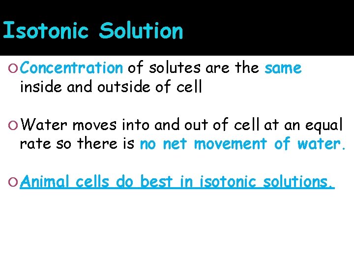 Isotonic Solution Concentration of solutes are the same inside and outside of cell Water
