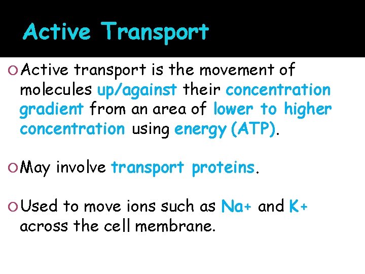 Active Transport Active transport is the movement of molecules up/against their concentration gradient from