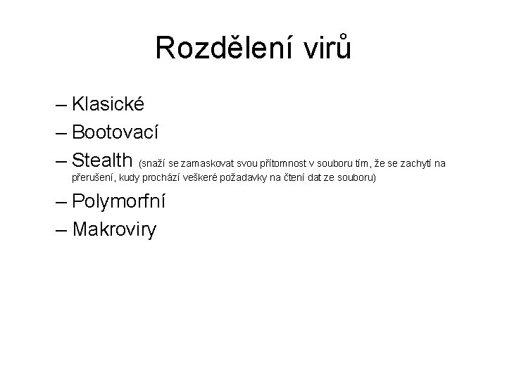 Rozdělení virů – Klasické – Bootovací – Stealth (snaží se zamaskovat svou přítomnost v