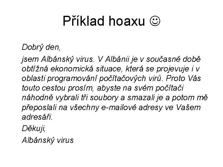 Příklad hoaxu Dobrý den, jsem Albánský virus. V Albánii je v současné době obtížná