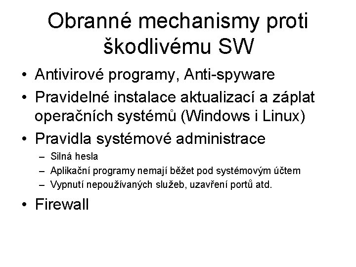 Obranné mechanismy proti škodlivému SW • Antivirové programy, Anti-spyware • Pravidelné instalace aktualizací a