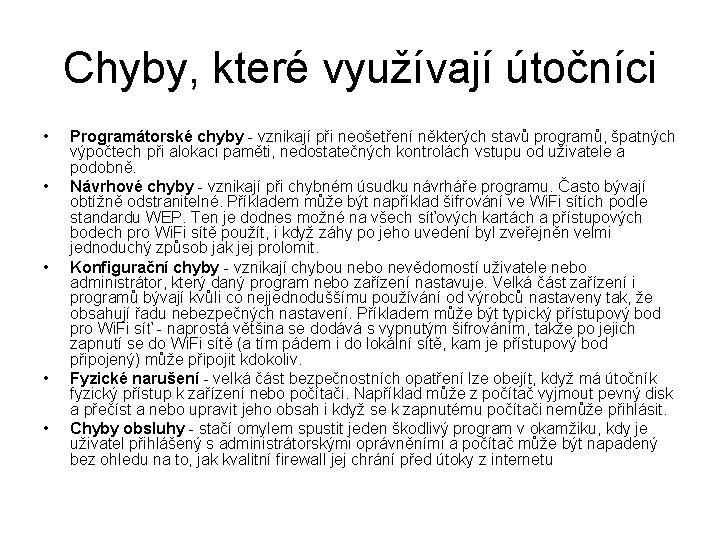 Chyby, které využívají útočníci • • • Programátorské chyby - vznikají při neošetření některých