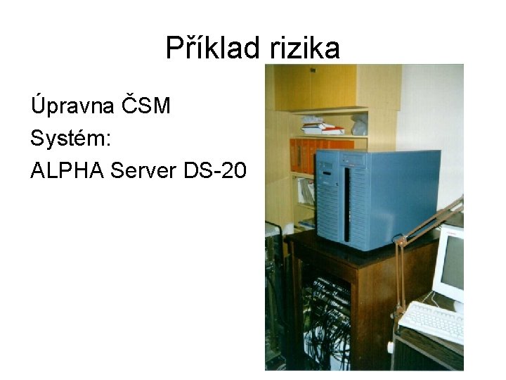 Příklad rizika Úpravna ČSM Systém: ALPHA Server DS-20 